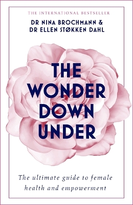 The The Wonder Down Under: A User's Guide to the Vagina by Nina Brochmann