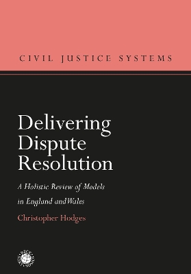 Delivering Dispute Resolution: A Holistic Review of Models in England and Wales book