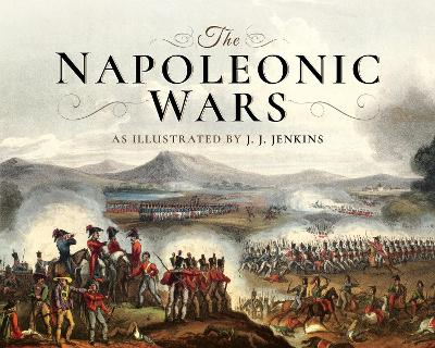 The Napoleonic Wars: As Illustrated by J J Jenkins book