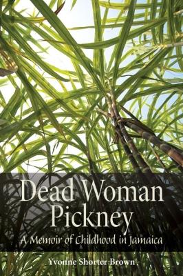 Dead Woman Pickney: A Memoir of Childhood in Jamaica book