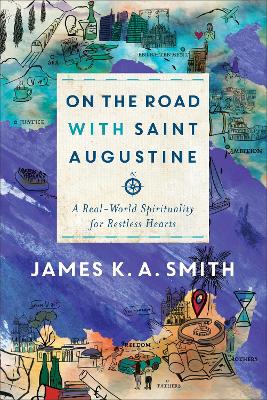 On the Road with Saint Augustine – A Real–World Spirituality for Restless Hearts book