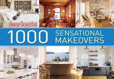 House Beautiful 1000 Sensational Makeovers book