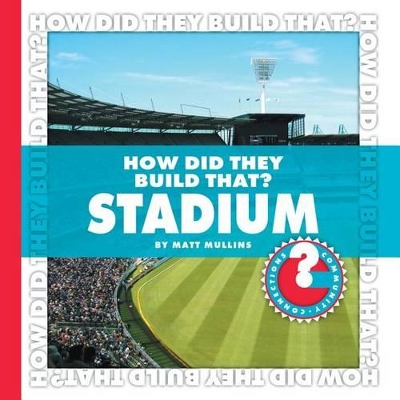 How Did They Build That? Stadium by Matt Mullins