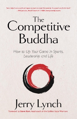 The Competitive Buddha: How to Up Your Game in Sports, Leadership and Life (Book on Buddhism, Sports Book, Guide for Self-Improvement) book