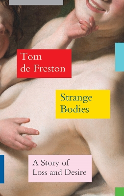 Strange Bodies: A Story of Loss and Desire book