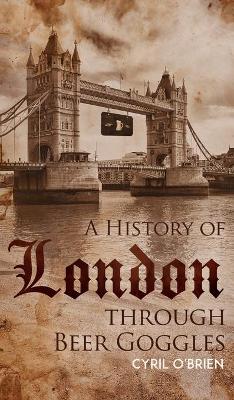 History of London through Beer Goggles book