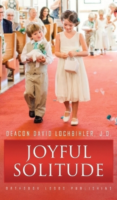 Joyful Solitude by Deacon David Lochbihler J D