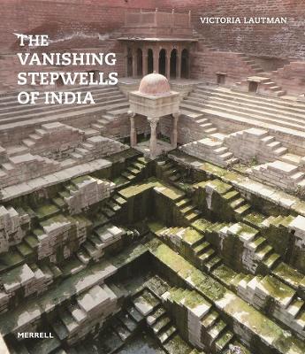 The Vanishing Stepwells of India book
