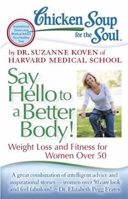 Chicken Soup for the Soul: Say Hello to a Better Body! book