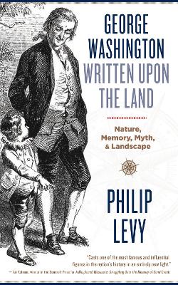 George Washington Written Upon the Land by Philip Levy