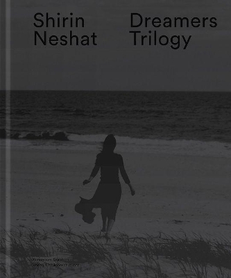 Shirin Neshat: Dreamers Trilogy book