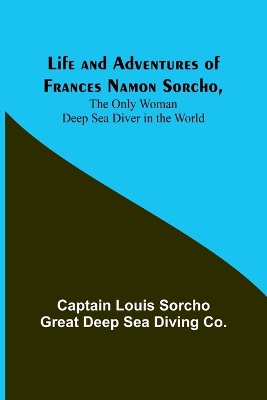 Life and Adventures of Frances Namon Sorcho, The Only Woman Deep Sea Diver in the World book