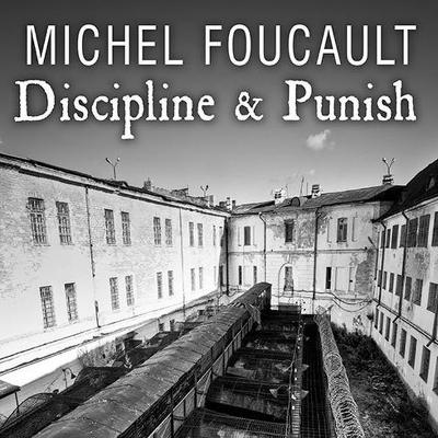 Discipline & Punish: The Birth of the Prison by Michel Foucault