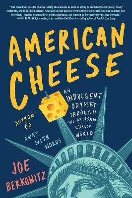 American Cheese: An Indulgent Odyssey Through the Artisan Cheese World book