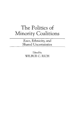 The Politics of Minority Coalitions by Wilbur C. Rich