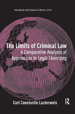 The The Limits of Criminal Law: A Comparative Analysis of Approaches to Legal Theorizing by Carl Constantin Lauterwein