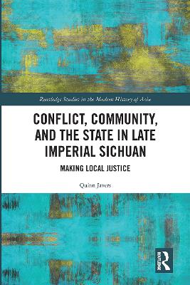 Conflict, Community, and the State in Late Imperial Sichuan: Making Local Justice by Quinn Javers