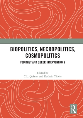 Biopolitics, Necropolitics, Cosmopolitics: Feminist and Queer Interventions by C.L. Quinan