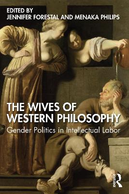 The Wives of Western Philosophy: Gender Politics in Intellectual Labor book