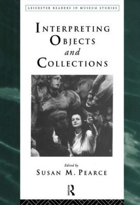 Interpreting Objects and Collections by Susan Pearce