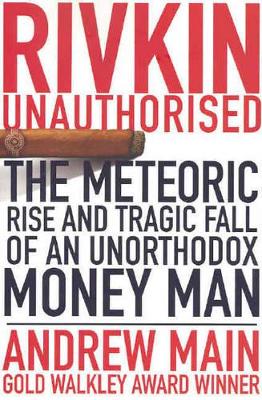 Rivkin Unauthorised The Rise and Spectacular Fall of an Unorthodox MoneyMan book