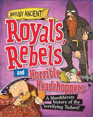 Awfully Ancient: Royals, Rebels and Horrible Headchoppers by Peter Hepplewhite