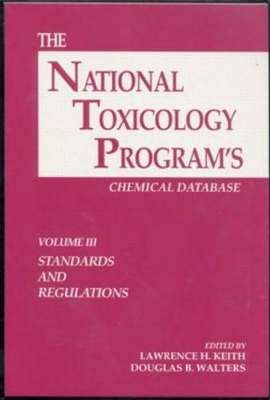 The The National Toxicology Program's Chemical Database, Volume III by Lawrence H. Keith