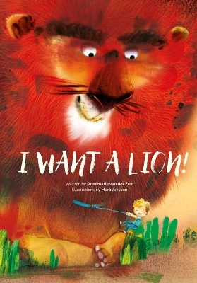 I Want a Lion! by Annemarie van der Eem