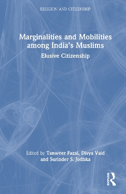 Marginalities and Mobilities among India’s Muslims: Elusive Citizenship by Tanweer Fazal