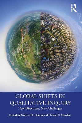 Global Shifts in Qualitative Inquiry: New Directions, New Challenges by Norman K. Denzin