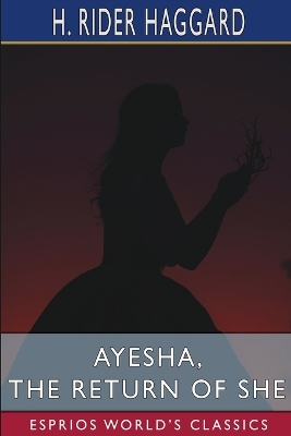 Ayesha, the Return of She (Esprios Classics) book