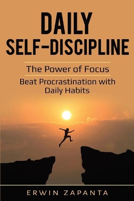 Daily Self-Discipline: The Power of Focus - Beat Procrastination with Daily Habits book