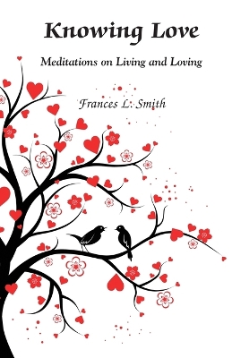 Knowing Love: Meditations on Living and Loving book