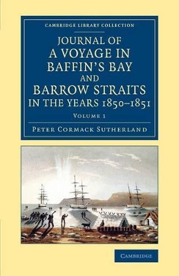 Journal of a Voyage in Baffin's Bay and Barrow Straits in the Years 1850-1851 by Peter Cormack Sutherland