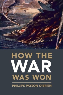 How the War Was Won: Air-Sea Power and Allied Victory in World War II book