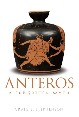 Anteros: A Forgotten Myth by Craig E. Stephenson