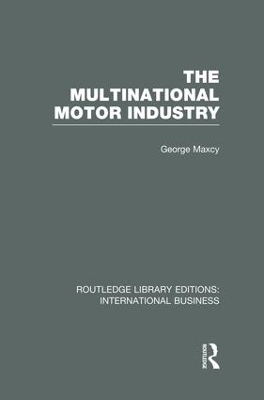 The Multinational Motor Industry by George Maxcy