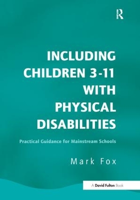 Including Children 3-11 With Physical Disabilities by Mark Fox