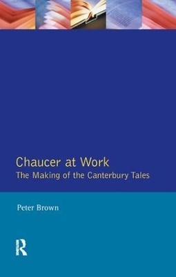 Chaucer at Work by Peter Brown