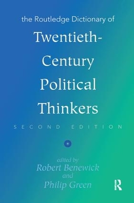 The Routledge Dictionary of Twentieth-Century Political Thinkers by Robert Benewick