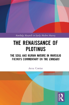 The Renaissance of Plotinus: The Soul and Human Nature in Marsilio Ficino’s Commentary on the Enneads book