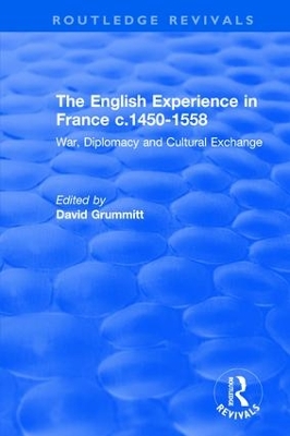 The English Experience in France c.1450-1558: War, Diplomacy and Cultural Exchange book
