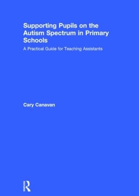 Supporting Pupils on the Autism Spectrum in Primary Schools by Carolyn Canavan