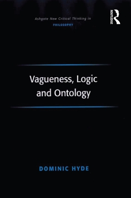 Vagueness, Logic and Ontology by Dominic Hyde