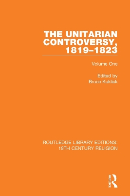 The The Unitarian Controversy, 1819-1823: Volume One by Bruce Kuklick