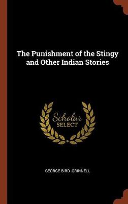 The Punishment of the Stingy and Other Indian Stories by George Bird Grinnell