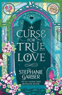 A Curse for True Love: The unmissable final book in the Once Upon a Broken Heart series from global fantasy phenomenon by Stephanie Garber