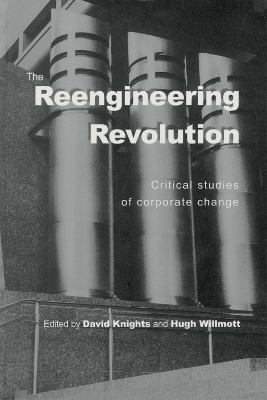 The The Reengineering Revolution: Critical Studies of Corporate Change by David Knights