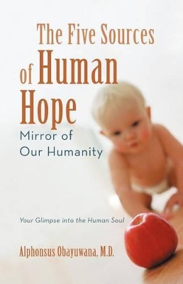 The Five Sources of Human Hope: Mirror of Our Humanity by Alphonsus Obayuwana