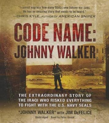 Code Name: Johnny Walker: The Extraordinary Story of the Iraqi Who Risked Everything to Fight with the U.S. Navy Seals book